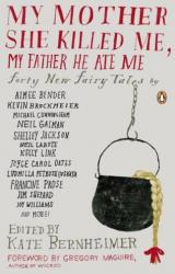 Книга My Mother She Killed Me, My Father He Ate Me: Forty New Fairy Tales
